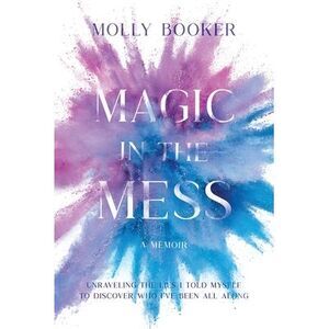 Magic in the Mess -- Molly Booker